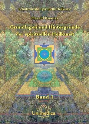 Grundlagen und Hintergründe der spirituellen Heilkunst von Knauss,  Harald