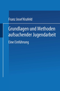 Grundlagen und Methoden aufsuchender Jugendarbeit von Krafeld,  Franz Josef