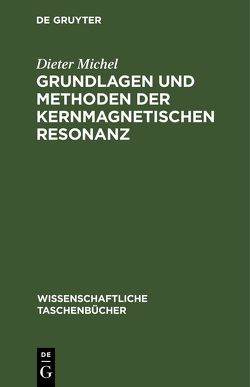 Grundlagen und Methoden der kernmagnetischen Resonanz von Michel,  Dieter