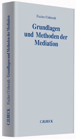 Grundlagen und Methoden der Mediation von Fischer,  Christian, Fischer,  Peter, Gabler,  Andrej Marc, Kaiser,  Peter, Koelsch,  Stefan, Kriegel-Schmidt,  Katharina, Lehmann,  Felix, Mähler,  Hans-Georg, Meins,  Katrin, Montada,  Leo, Neuenhahn,  Hans-Uwe, Poppenhäger,  Holger, Schüßler,  Rudolf, Ulrichs,  Dagmar, Unberath,  Hannes, Weber,  Harriet