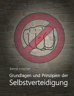 Grundlagen und Prinzipien der Selbstverteidigung von Irmscher,  Bernd