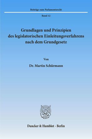 Grundlagen und Prinzipien des legislatorischen Einleitungsverfahrens nach dem Grundgesetz. von Schürmann,  Martin