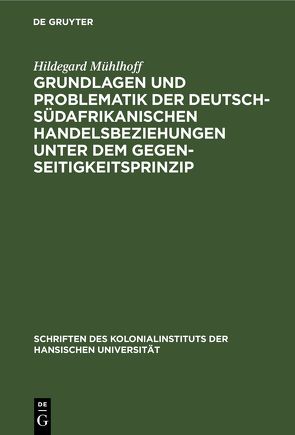 Grundlagen und Problematik der deutsch-südafrikanischen Handelsbeziehungen unter dem Gegenseitigkeitsprinzip von Mühlhoff,  Hildegard