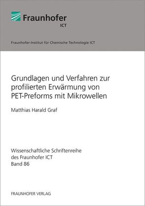 Grundlagen und Verfahren zur profilierten Erwärmung von PET-Preforms mit Mikrowellen. von Graf,  Matthias Harald