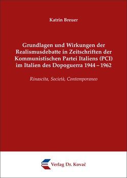 Grundlagen und Wirkungen der Realismusdebatte in Zeitschriften der Kommunistischen Partei Italiens (PCI) im Italien des Dopoguerra 1944-1962 von Breuer,  Katrin