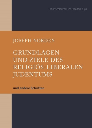 Grundlagen und Ziele des religiös-liberalen Judentums von Klapheck,  Elisa, Norden,  Joseph, Schrader,  Ulrike