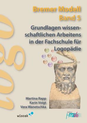 Grundlagen wissenschaftlichen Arbeitens in der Fachschule für Logopädie von Rapp,  Martina, Voigt,  Karin, Wanetschka,  Vera