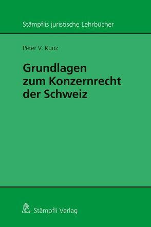 Grundlagen zum Konzernrecht in der Schweiz von Kunz,  Peter V