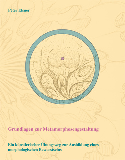 Grundlagen zur Metamorphosengestaltung von Elsner,  Peter