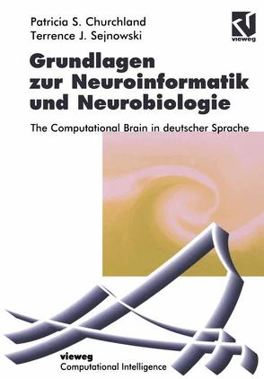 Grundlagen zur Neuroinformatik und Neurobiologie von Bibel,  Wolfgang, Churchland,  Patricia S., Hölldobler,  Claudia, Kruse,  Rudolf, Sejnowski,  Terrence J., Steffen,  Hölldobler