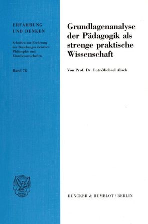 Grundlagenanalyse der Pädagogik als strenge praktische Wissenschaft. von Alisch,  Lutz-Michael