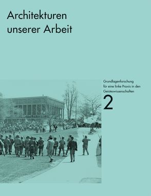 Grundlagenforschung für eine linke Praxis in den Geisteswissenschaften von Baumgarten,  Jens, Deamer,  Peggy, Entwurfskollektiv, Hülsmann,  Ines, Marx,  Karl, Ockman,  Joan, Paul,  Morten, Reinhold,  Martin, Rumpfhuber,  Andreas, Vissmann,  Bettina, Vogel,  Felix, Wagner,  Anselm, Zwarg,  Robert