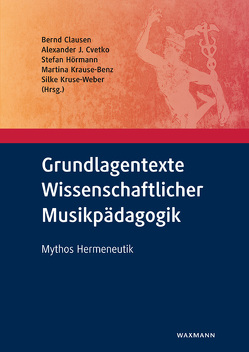 Grundlagentexte Wissenschaftlicher Musikpädagogik von Clausen,  Bernd, Cvetko,  Alexander J., Hörmann,  Stefan, Krause-Benz,  Martina, Kruse-Weber,  Silke