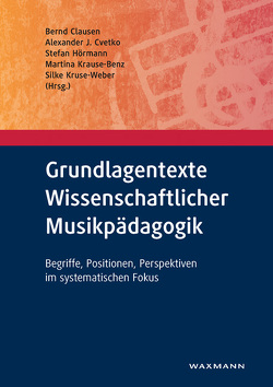 Grundlagentexte Wissenschaftlicher Musikpädagogik von Clausen,  Bernd, Cvetko,  Alexander J., Hörmann,  Stefan, Krause-Benz,  Martina, Kruse-Weber,  Silke, Marin,  Cristina, Meidel,  Eva