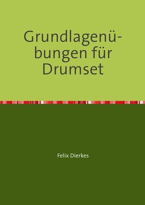 Grundlagenübungen für Drumset von Dierkes,  Felix