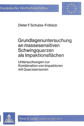 Grundlagenuntersuchung an massesensitiven Schwingquarzen als Impaktionsflächen von Schulze,  Dieter F.