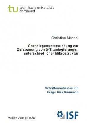 Grundlagenuntersuchung zur Zerspanung von ß-Titanlegierungen unterschiedlicher Mikrostruktur von Machai,  Christian