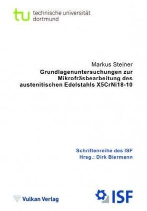 Grundlagenuntersuchungen zur Mikrofräsbearbeitung des austenitischen Edelstahls X5CrNi18-10 von Biermann,  Dirk, Steiner,  Markus