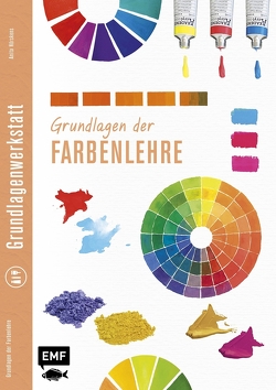 Grundlagenwerkstatt: Grundlagen der Farbenlehre von Hörskens,  Anita