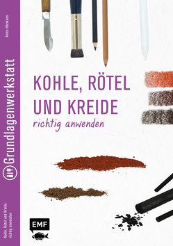 Grundlagenwerkstatt: Zeichenkohle, Rötel und Kreide richtig anwenden von Hörskens,  Anita