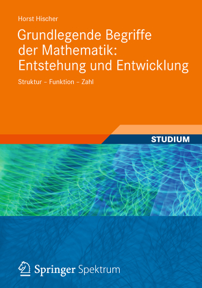 Grundlegende Begriffe der Mathematik: Entstehung und Entwicklung von Hischer,  Horst