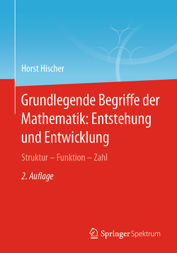 Grundlegende Begriffe der Mathematik: Entstehung und Entwicklung von Hischer,  Horst