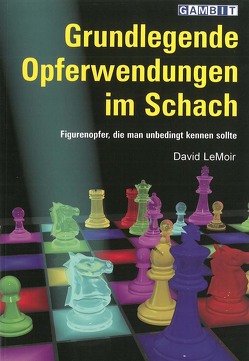 Grundlegende Opferwendungen im Schach von LeMoir,  David