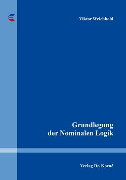 Grundlegung der Nominalen Logik von Weichbold,  Viktor