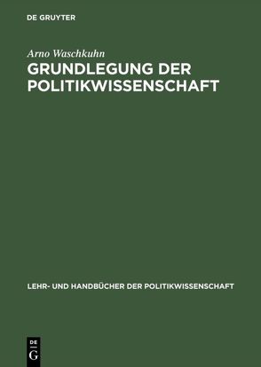 Grundlegung der Politikwissenschaft von Waschkuhn,  Arno