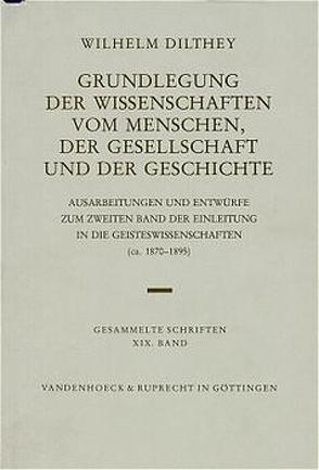 Grundlegung der Wissenschaften vom Menschen, der Gesellschaft und der Geschichte von Dilthey,  Wilhelm, Johach,  Helmut, Rodi,  Frithjof