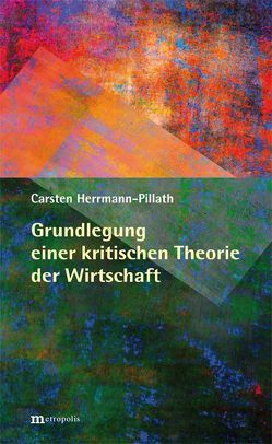 Grundlegung einer kritischen Theorie der Wirtschaft von Herrmann-Pillath,  Carsten