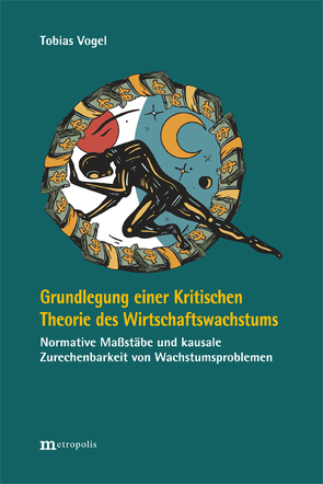 Grundlegung einer Kritischen Theorie des Wirtschaftswachstums von Vogel,  Tobias