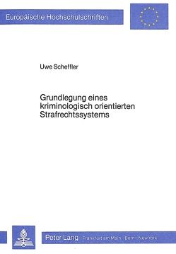 Grundlegung eines kriminologisch orientierten Strafrechtssystems von Scheffler,  Uwe