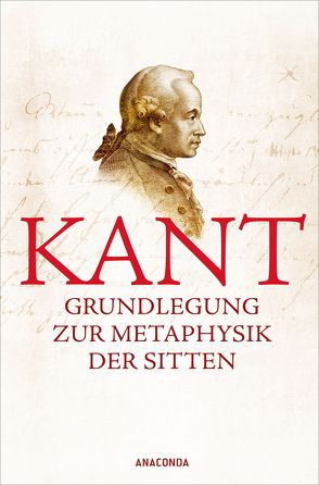 Grundlegung zur Metaphysik der Sitten von Kant,  Immanuel