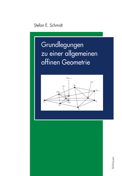 Grundlegungen zu einer allgemeinen affinen Geometrie von Schmidt,  Stefan E.