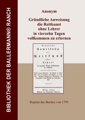 Bibliothek der Ballermann-Ranch / Gründliche Anweisung die Reitkunst ohne Lehrer in vierzehn Tagen vollkommen zu erlernen von Anonym,  Anonym