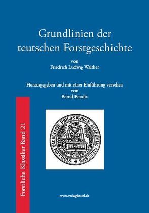 Grundlinien der teutschen Forstgeschichte von Bendix,  Bernd, Walther,  Friedrich Ludwig