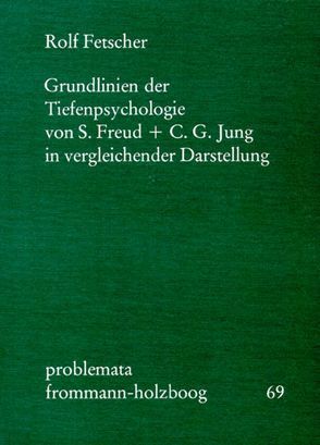 Grundlinien der Tiefenpsychologie von S. Freud und C. G. Jung in vergleichender Darstellung von Fetscher,  Rolf, Holzboog,  Eckhart