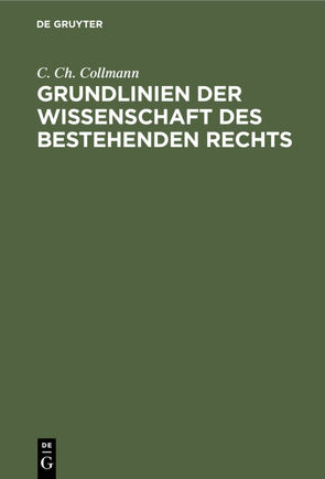 Grundlinien der Wissenschaft des bestehenden Rechts von Collmann,  C. Ch.