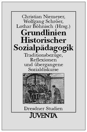 Grundlinien Historischer Sozialpädagogik von Böhnisch,  Lothar, Niemeyer,  Christian, Schröer,  Wolfgang