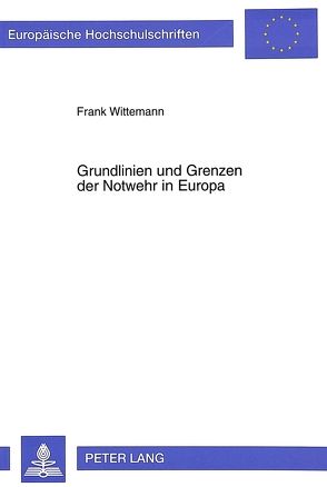 Grundlinien und Grenzen der Notwehr in Europa von Wittemann,  Frank