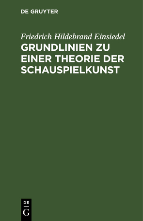 Grundlinien zu einer Theorie der Schauspielkunst von Einsiedel,  Friedrich Hildebrand