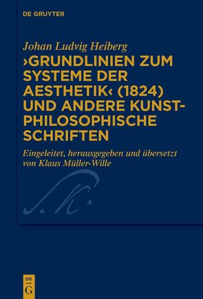 ›Grundlinien zum Systeme der Aesthetik‹ (1824) und andere kunstphilosophische Schriften von Heiberg,  Johan Ludvig, Müller-Wille,  Klaus