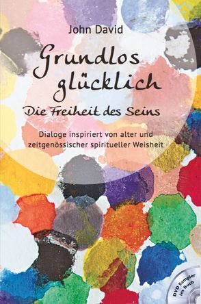 Grundlos glücklich – Die Freiheit des Seins von John,  David