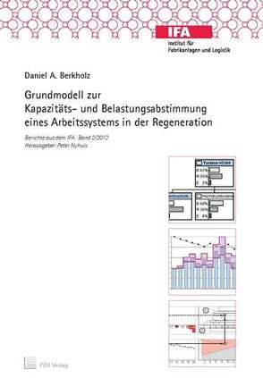 Grundmodell zur Kapazitäts- und Belastungsabstimmung eines Arbeitssystems in der Regeneration von Berkholz,  Daniel A., Nyhuis,  Peter