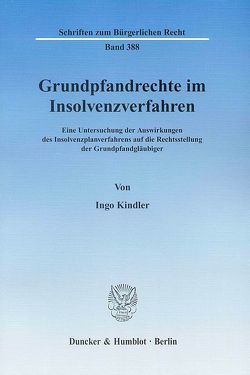 Grundpfandrechte im Insolvenzverfahren. von Kindler,  Ingo