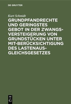 Grundpfandrechte und geringstes Gebot in der Zwangsversteigerung von Grundstücken unter Mitberücksichtigung des Lastenausgleichsgesetzes von Schmidt,  Kurt