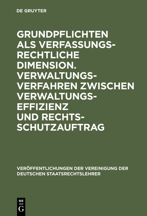 Grundpflichten als verfassungsrechtliche Dimension. Verwaltungsverfahren zwischen Verwaltungseffizienz und Rechtsschutzauftrag von Götz,  Volkmar, Hofmann,  Hasso, Pietzcker,  Jost, Wahl,  Rainer