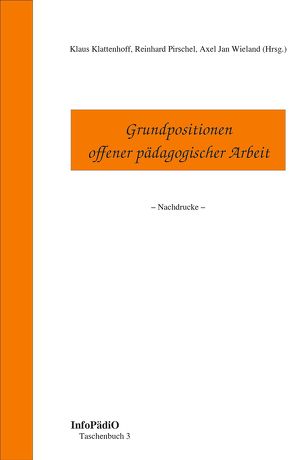 Grundpositionen offener pädagogischer Arbeit von Klattenhoff,  Klaus, Pirschel,  Reinhard, Wieland,  Axel Jan