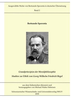 Grundprinzipien der Moralphilosophie – Studien zur Ethik von Georg Wilhelm Friedrich Hegel von Hebeisen,  Michael Walter, Spaventa,  Bertrando